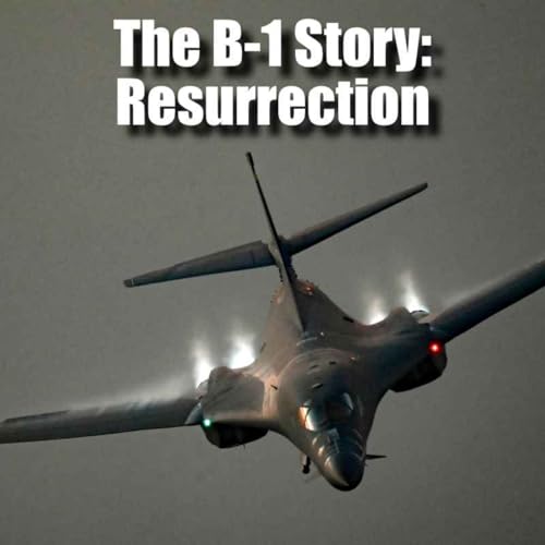 The B-1 Story | Part 3: Resurrection
