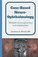 Case-Based Neuro-Ophthalmology: Multiple choice questions and explanations 1074839625 Book Cover