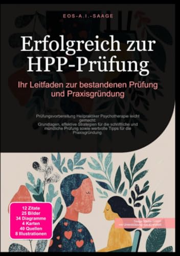 Erfolgreich zur HPP-Prüfung: Ihr Leitfaden zur bestandenen Prüfung und Praxisgründung: Prüfungsvorbereitung Heilpraktiker Psychotherapie leicht ... sowie wertvolle Tipps für die Praxisgründung.