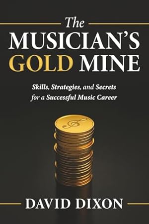 Book cover The Musician's Gold Mine: Skills, Strategies, and Secrets for a Successful Music Career