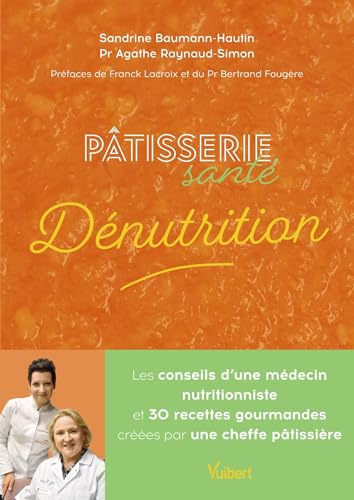 livre Pâtisserie santé Dénutrition: Les conseils d’une médecin nutritionniste et 30 recettes gourmandes créées par une cheffe pâtissière
