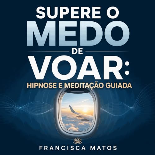 『Supere o medo de voar: Hipnose e medita&ccedil;&atilde;o guiada』のカバーアート