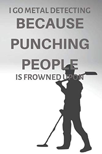 I Go Metal Detecting Because Punching People Is Frowned Upon: Metal Detectorist Gift To Track Metal Detecting Statistics and Finds