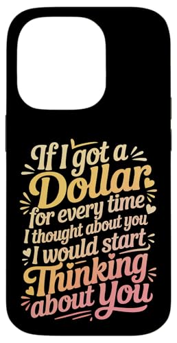 If I Got One Dollar For Thinking Of You I'd Be Rich - �X�}�z�P�[�X iPhone 14 Pro �p