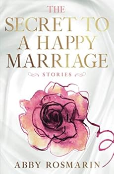 The Secret to a Happy Marriage : Stories