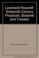 Leonhard Rauwolf: Sixteenth-Century Physician, Botanist and Traveler 0735102457 Book Cover