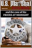  U.S. Marshal Harry Bailey the case of A Friend at Midnight vol 5 of 12 (English Edition)