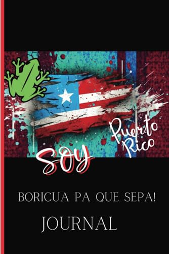 A Puerto Rican Journal Soy Boricua Pa Que Sepa- Where Pages Dance to the Rhythms of Culture, Heritage, and Heartfelt Reflections
