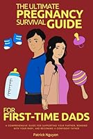 The Ultimate Pregnancy Survival Guide for First-Time Dads: A Comprehensive Guide for Supporting Your Partner, Bonding with Your Baby, and Becoming a Confident Father B0CGCF5GYD Book Cover