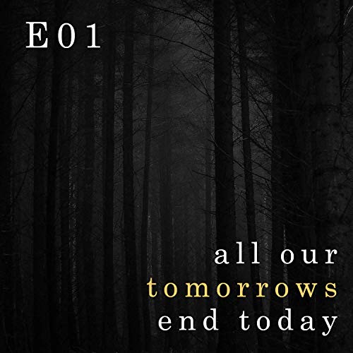 All Our Tomorrows End Today - E01 cover art