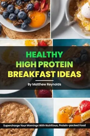 Healthy High Protein Breakfast Ideas: Easy, Simple & Delicious Recipe Cookbook to Supercharge Your Mornings