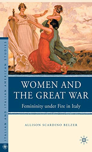 Women and the Great War: Femininity under Fire in Italy (Italian and Italian American Studies)