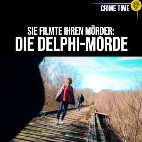 Ein Handyvideo &uuml;berf&uuml;hrt den T&auml;ter? Die Delphi-Morde | Crime Time