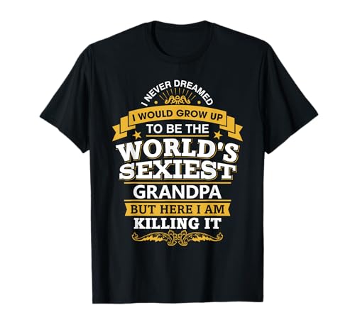 Grandpa T Shirt Gift Idea World's Sexiest Grandpa T-Shirt T-Shirt
