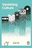 Vanishing Culture: A Report on Our Fragile Cultural Record