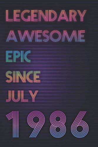 Legendary Awesome Epic Since July 1986: Birthday neon gift ideas for Family, Mom, dad, Grandpa, Grandma or your Coworker women, men Lined Notebook / Journal / Diary gift, 100 lined blank pages, 6x9.
