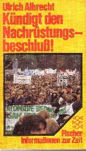 Kündigt den Nachrüstungsbeschluss!: Argumente für die Friedensbewegung (Fischer Informationen zur Zeit)