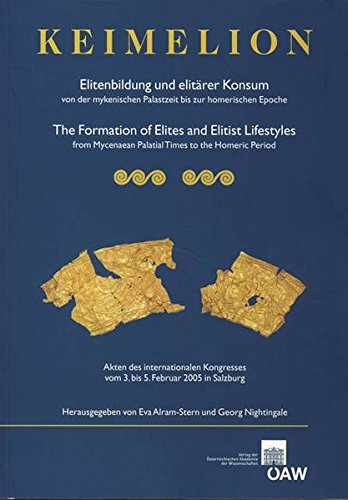 Keimelion: Elitenbildung und elitarer Konsum von der mykenischen Palastzeit bis zur homerischen Epoche. Akten des internationalen Kongresses vom 3. ... Der Phil.-hist. Klasse 350) (German Edition)