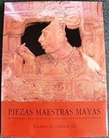 Piezas maestras Mayas/ Mayan masterful pieces: Patrimonio Del Museo Nacional De Arqueologia Y Etnologia De Guatemala (Galeria Guatemala) 8492087404 Book Cover