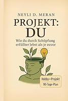 Projekt: Du: Wie du durch Schöpfung erfüllter lebst als je zuvor (German Edition) B0F6C9L255 Book Cover