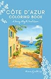 Côte d’Azur Coloring Book & Travel Journal – French Riviera Scenes to Color, Explore & Relax: Saint-Tropez, Nice, Cannes, Lavender Fields, Markets & ... – Gift for Women, Artists & Europe Travelers