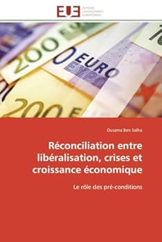 Paperback Réconciliation Entre Libéralisation, Crises Et Croissance Économique [French] Book