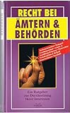 Recht bei Ämtern und Behörden. Ein Ratgeber zur Durchsetzung Ihrer Interessen