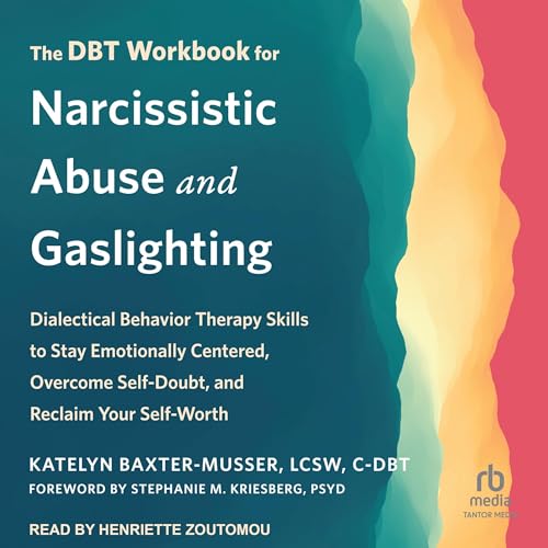 The DBT Workbook for Narcissistic Abuse and Gaslighting (Authored by Katelyn Baxter-Musser LCSW C-DBT, Stephanie M. Kriesberg PsyD - foreword by) episode artwork