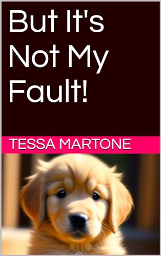 But It's Not My Fault!