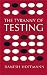 The Tyranny of Testing