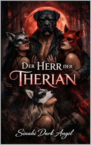 Der Herr der Therian: Düsterer Roman über Obsession und Kontrolle: Psychologische Dominanz, Machtspiele und weibliche Selbstfindung (Dark Romance: Dominante … und Intensive Psychologische Erotik)