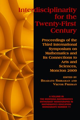 Interdisciplinarity for the 21st Century: Proceedings of the 3rd International Symposium on Mathematics and its Connections to Arts and Sciences, Moncton 2009 (The Montana Mathematics Enthusiast)