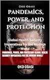 Pandemics, Power, and Protection: Global Health Security Imperatives for the Modern World
