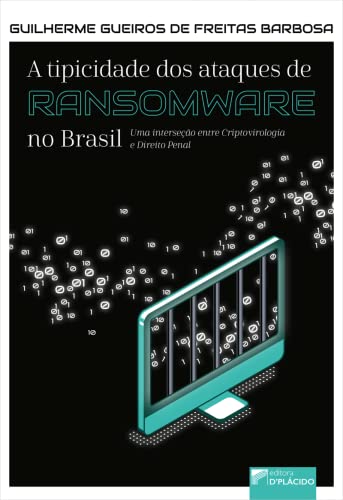 A tipicidade dos ataques de ransomware no Brasil: uma interseção entre criptovirologia e direito penal