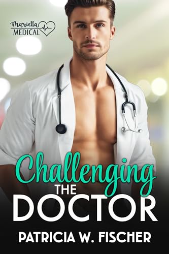 Challenging the Doctor: A Small-Town Medical Romance (Marietta Medical Book 2)