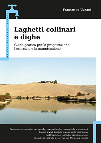 Laghetti collinari e dighe: Guida pratica per la progettazione, l’esercizio e la manutenzione