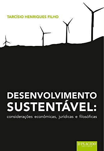 Desenvolvimento sustentável: considerações econômicas, jurídicas e filosóficas