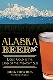 Alaska Beer: Liquid Gold in the Land of the Midnight Sun (American Palate)