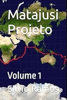 Matajusi Projeto: Volume 1 (A Volta ao Mundo no Veleiro MaTaJuSi) (Portuguese Edition) B0F53X81P8 Book Cover