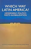 Which Way Latin America?: Hemispheric Politics Meets Globalization