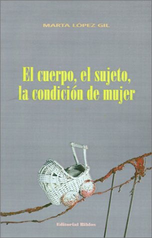 El Cuerpo el Sujeto la Condicion de Mujer