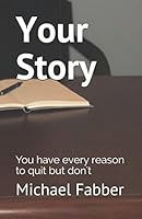 Your Story: You have every reason to quit but don't 1980365237 Book Cover