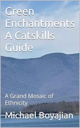 Green Enchantments A Catskills Guide: A Grand Mosaic of Ethnicity