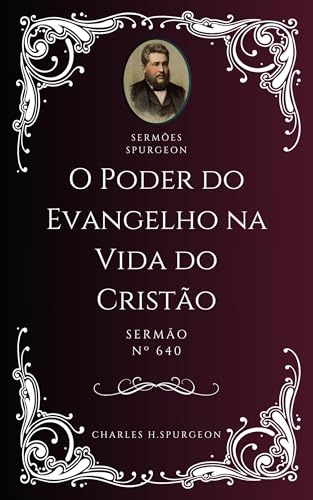 Charles H. Spurgeon - Sermão - O Poder do Evangelho na Vida do Cristão