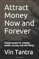 Attract Money Now and Forever : Untold Secrets for Creating Wealth, Success, and Well-Being 1980946124 Book Cover
