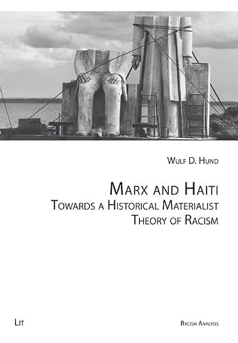 Marx and Haiti: Towards a Historical Materialist Theory of Racism (Racism Analysis - Series A: Studies)