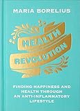 Health Revolution: Finding Happiness and Health Through an Anti-Inflammatory Lifestyle