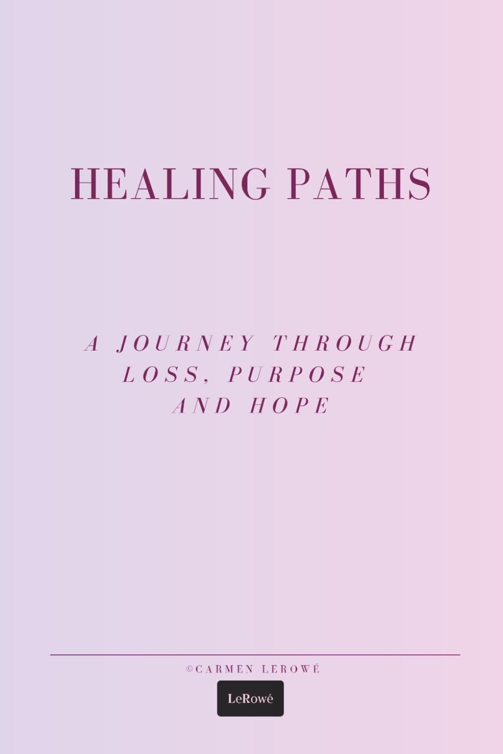 HEALING PATHS: A Journey Through Loss, Purpose, and Hope