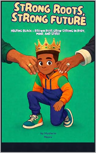 Strong Roots, Strong Future: Helping Black & Brown Boys Grow Strong in Body, Mind, and Spirit