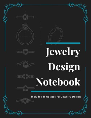 Jewelry Design Notebook: Professional Sketchbook for Rings, Earrings & Jewelry Sets with Templates for Designers: Includes Diamond Size Chart, Ring Settings & Earring Styles — Perfect for Jewelry Designers & Students